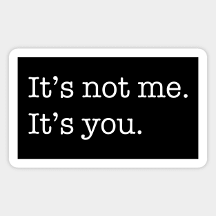 It's not me. It's you. Magnet